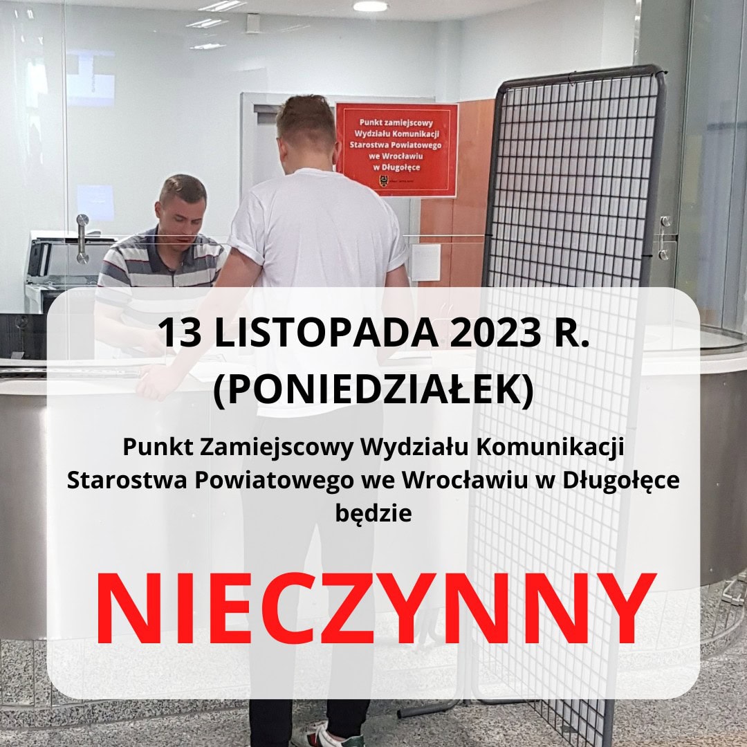13 listopada 2023 r. Punkt Zamiejscowy Wydziału Komunikacji Starostwa Powiatowego we Wrocławiu w Długołęce NIECZYNNY